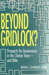 Beyond Gridlock?: Prospects of Governance for the Clinton-Years - And After - James L. Sundquist