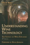 Understanding Wine Technology: A Book for the Non-Scientist That Explains the Science of Winemaking - David Bird, Hugh Johnson