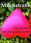 Milchstraße - Geschichten von der großen Liebe (German Edition) - Andrea Ludwig