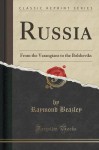 Russia: From the Varangians to the Bolsheviks (Classic Reprint) - Raymond Beazley