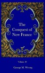 The Conquest of New France - George M. Wrong