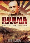 Burma Railway Man: Secret Letters from a Japanese POW - Charles Steel