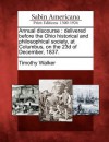 Annual Discourse: Delivered Before the Ohio Historical and Philosophical Society, at Columbus, on the 23d of December, 1837. - Timothy Walker