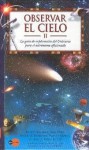 Observar el cielo. II. La guia de exploración del Universo para el astrónomo aficionado - Robert Burnham, Alan Dyer, Robert A. Garfinkle, Martin George, Jeff Kanipe, David H. Levy, Alejandra Devoto, Dolors Udina