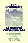 The Economics of Natural Environments: Studies in the Valuation of Commodity and Amenity Resources, Revised Edition - John V. Krutilla, Anthony C. Fisher