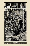 New Studies in the Politics and Culture of U.S. Communism - George Snedeker, Michael E. Brown, Randy Martin, Frank Rosengarten