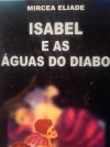 Isabel e as Águas do Diabo - Mircea Eliade, Maria Emília Ferros Moura