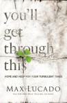 You'll Get Through This: Hope and Help for Your Turbulent Times - Max Lucado