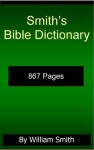 Smith's Bible Dictionary by William Smith (867 Pages Comprehensive Dictionary) - William Smith