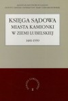 Księga Sądowa Miasta Kamionki w Ziemi Lubelskiej 1481-1559 - Grzegorz Jawor, Anna Sochacka