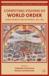 Competing Visions of World Order: Global Moments and Movements, 1880s-1930s - Sebastian Conrad, Dominic Sachsenmaier