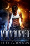 Moon Burned (The Wolf Wars) - H. D. Gordon