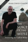 The Voice of the Muse: Answering the Call to Write - Mark David Gerson