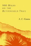 900 Miles on the Butterfield Trail - A.C. Greene