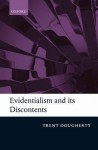 Evidentialism and Its Discontents - Trent Dougherty