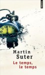 Le temps, le temps - Martin Suter, Olivier Mannoni