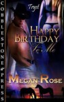 Happy birthday to me - Megan Rose