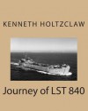 Journey of Lst 840 - Kenneth M. Holtzclaw