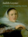 Judith Leyster: A Dutch Master and Her World - James A. Welu, Judith Leyster, Pieter Biesboer