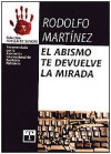 El Abismo Te Devuelve La Mirada - Rodolfo Martínez