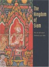 The Kingdom of Siam: The Art of Central Thailand, 1350-1800 - Forrest McGill