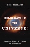 Celebrating the Universe!: The Spirituality & Science of Stargazing - James Mullaney