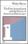 The First Amendment and the Future of American Democracy - Walter Berns