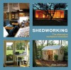 Shedworking: The Alternative Workplace Revolution - Alex Johnson