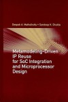 Metamodeling-Driven IP Reuse for SoC Integration and Microprocessor Design - Deepak A. Mathaikutty, Sandeep Shukla