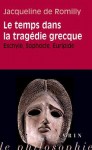 Le Temps Dans La Tragedie Grecque: Eschyle, Sophocle, Euripide - Jacqueline de Romilly