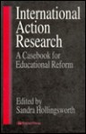 International Action Research: Educational Reform - Hollingsworth