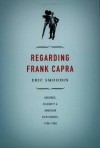 Regarding Frank Capra: Audience, Celebrity, and American Film Studies, 1930&ndash;1960 - Eric Smoodin