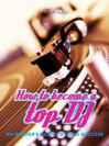 How to Become a Top DJ: An Insider's Guide to Djing Success - Infinite Ideas