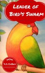 Books for kids: Leader of Bird's Swarm : Bedtime Stories For Kids Ages 3-8 (Bedtime stories book series for children 1) - N.S. Esther