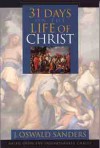 Thirty-One Days on the Life of Christ - J. Oswald Sanders