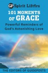 101 Moments of Grace: Powerful Reminders of God’s Astonishing Love - Guideposts Editors