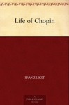 Life of Chopin (李斯特论肖邦 ) (免费公版书) - Franz Liszt, (弗朗茨·李斯特), Martha Elizabeth Duncan Walker Cook