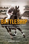 Battleship: A Daring Heiress, a Teenage Jockey, and America's Horse - Dorothy Ours