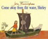 Come Away From the Water, Shirley - John Burningham