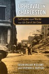 Upheaval in Charleston: Earthquake and Murder on the Eve of Jim Crow - Susan Millar Williams, Stephen G. Hoffius