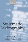 Systematic Lexicography - Iurii Derenikovich Apresian, Juri Apresjan, Kevin Windle