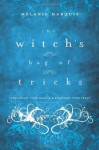 The Witch's Bag of Tricks: Personalize Your Magick & Kickstart Your Craft - Melanie Marquis