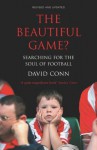 The Beautiful Game?: Searching for the Soul of Football - David Conn