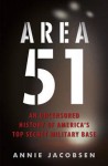 Area 51: An Uncensored History of America's Top Secret Military Base - Annie Jacobsen