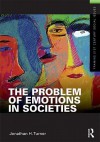 The Problem of Emotions in Societies - Jonathan Turner