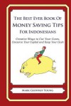 The Best Ever Book of Money Saving Tips for Indonesians: Creative Ways to Cut Your Costs, Conserve Your Capital and Keep Your Cash - Mark Geoffrey Young