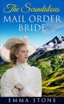 The Scandalous Mail Order Bride, A Western Romance (First Time, Billionaires, Women's Fiction, Secret Baby, Westerns, Cowboys) - E. STONE