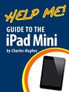 Help Me! Guide to the iPad Mini: Step-by-Step User Guide for the Fourth Generation iPad - Charles Hughes