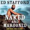 Naked and Marooned: One Man. One Island. - Ed Stafford, Jonathan Cowley