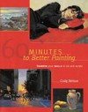 60 Minutes to Better Painting: Improve Your Skills in Oils and Acrylic - Craig Nelson